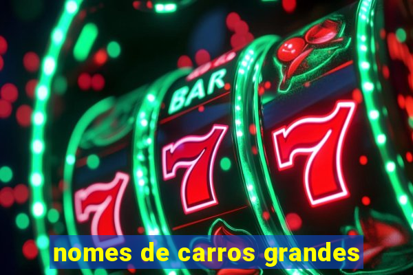 nomes de carros grandes